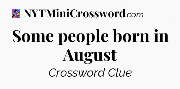 Some people born in August Crossword Clue
