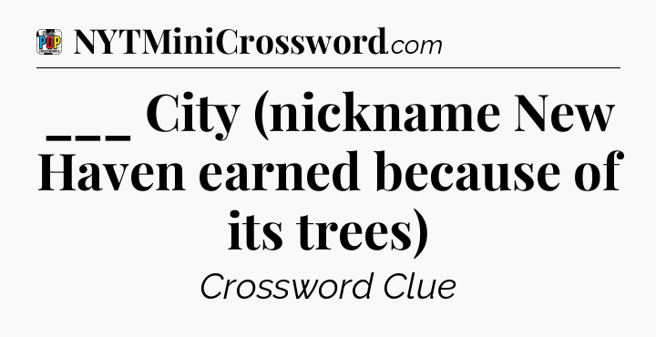___ City (nickname New Haven earned because of its trees) Crossword Clue