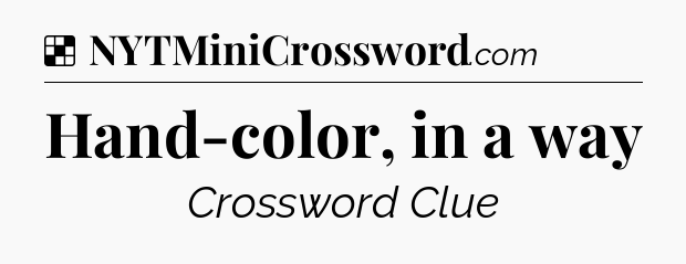 Solution: Hand-color, in a way - NYT Crossword