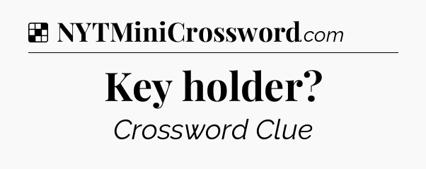 Solution: Key holder - NYT Crossword