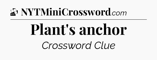 Plant's anchor - Daily Themed Classic Crossword