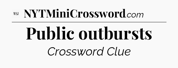 Public outbursts - WSJ Crossword