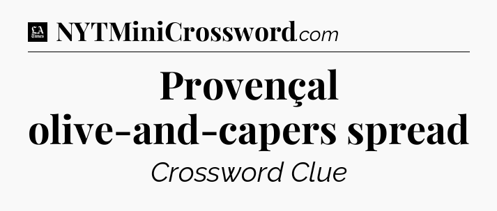 Provençal olive-and-capers spread - LA Times Crossword