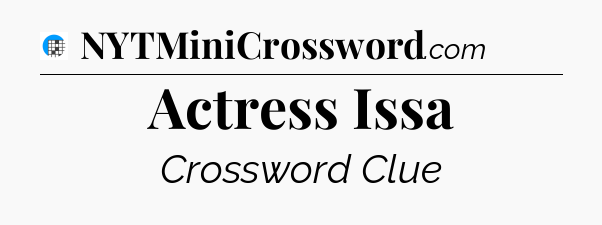 Actress Issa Crossword Clue