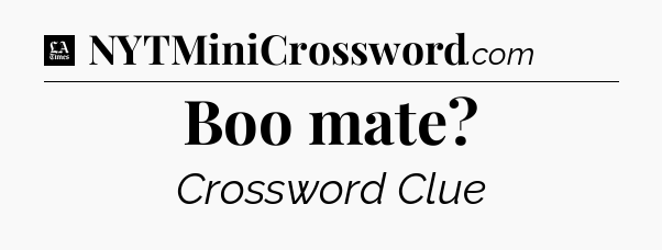 Boo mate - LA Times Crossword