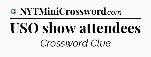 USO show attendees Crossword Clue