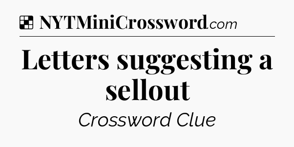 Solution: Letters suggesting a sellout - NYT Crossword