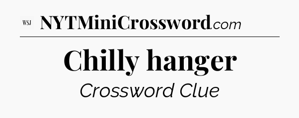 Chilly hanger - WSJ Crossword