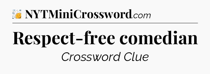 Respect-free comedian - 7 Little Words