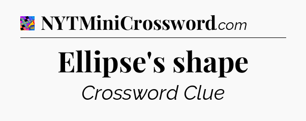 Ellipse's shape Crossword Clue