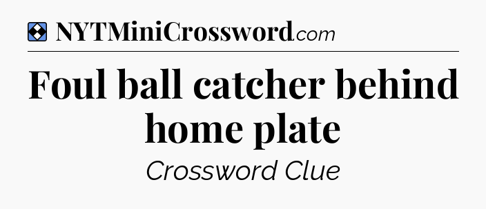 Solution: Foul ball catcher behind home plate - NYT Mini Crossword