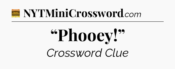 “Phooey!” crossword clue Eugene Sheffer