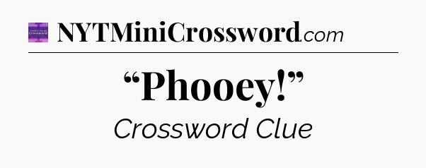 “Phooey!” - Thomas Joseph Crossword