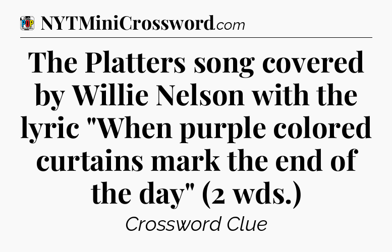 The Platters song covered by Willie Nelson with the lyric 