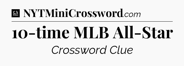 10-time MLB All-Star - LA Times Crossword