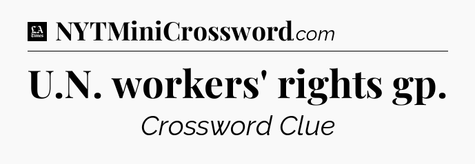 U.N. workers' rights gp - LA Times Crossword