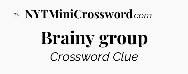 Brainy group - WSJ Crossword
