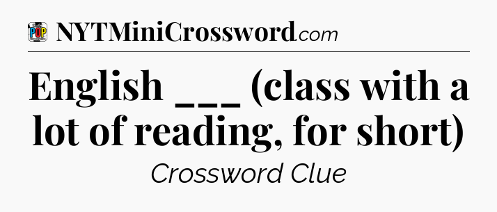 English ___ (class with a lot of reading, for short) Crossword Clue