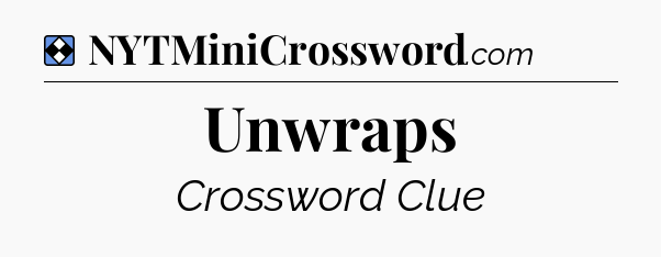 Solution: Unwraps - NYT Mini Crossword