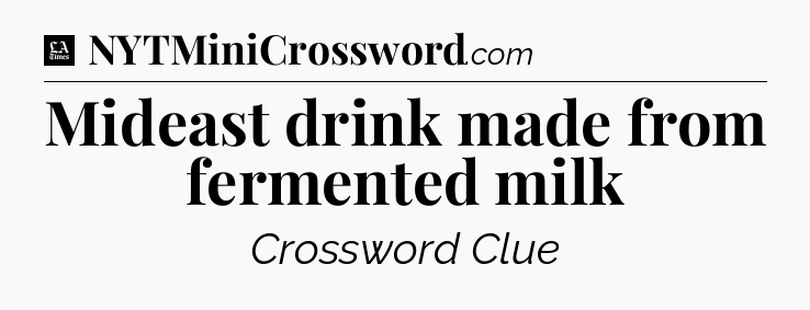 Mideast drink made from fermented milk - LA Times Crossword