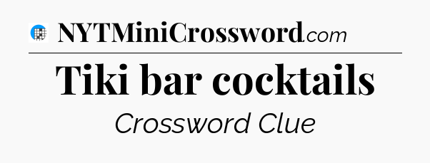 Tiki bar cocktails Crossword Clue