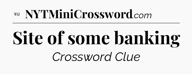 Site of some banking - WSJ Crossword