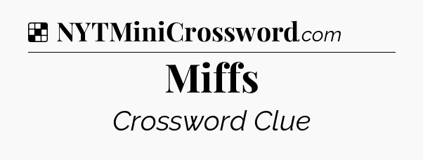 Solution: Miffs - NYT Crossword
