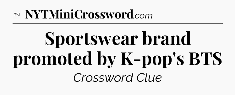 Sportswear brand promoted by K-pop's BTS - WSJ Crossword