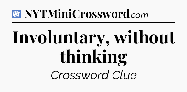 Involuntary, without thinking Puzzle Page Crossword Clue