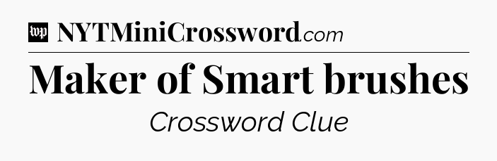 Maker of Smart brushes Crossword Clue