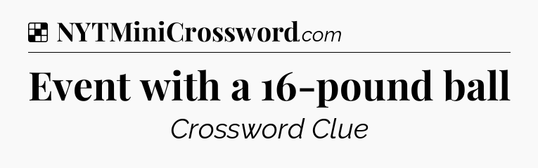 Solution: Event with a 16-pound ball - NYT Crossword