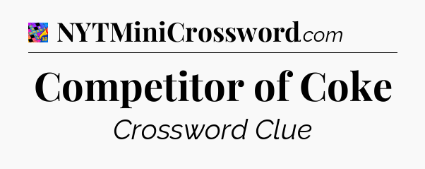 Competitor of Coke Crossword Clue