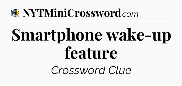 Smartphone wake-up feature Crossword Clue