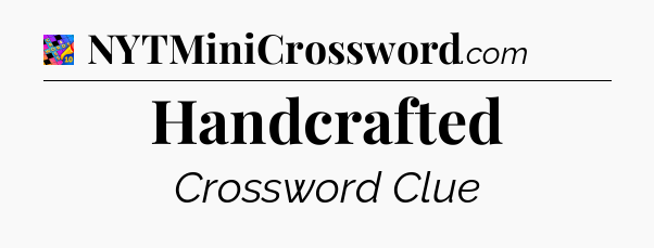 Handcrafted Crossword Clue