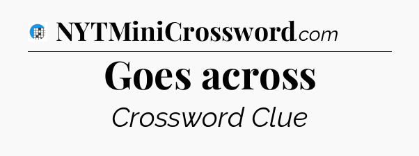 Goes across Crossword Clue