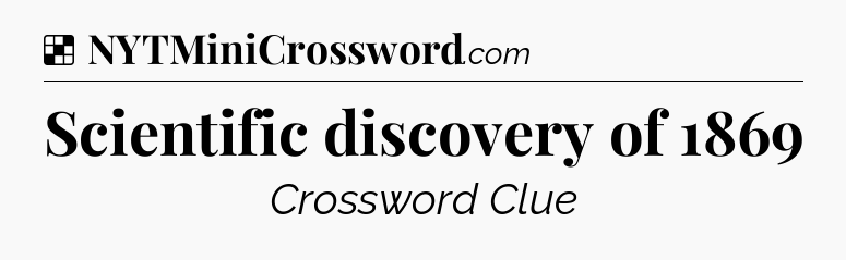 Solution: Scientific discovery of 1869 - NYT Crossword