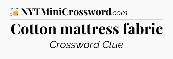 Cotton mattress fabric - 7 Little Words