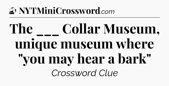 The ___ Collar Museum, unique museum where 