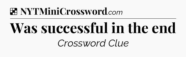 Solution: Was successful in the end - NYT Crossword