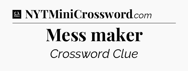 Mess maker - LA Times Crossword