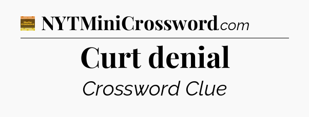 Curt denial - Eugene Sheffer Crossword