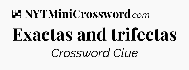 Solution: Exactas and trifectas - NYT Crossword