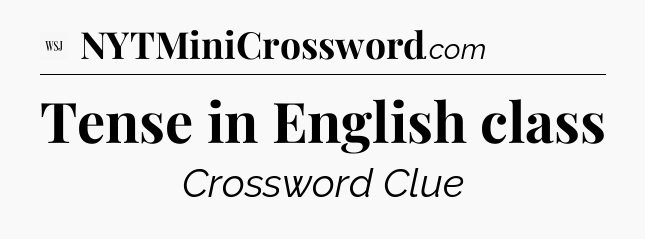Tense in English class - WSJ Crossword
