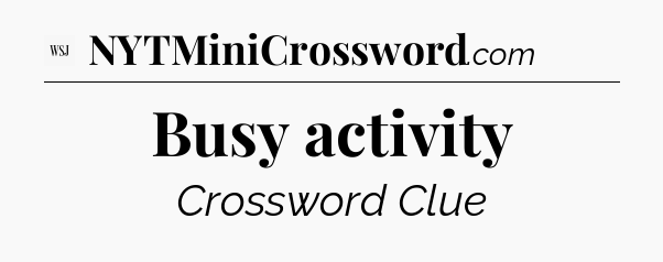 Busy activity - WSJ Crossword