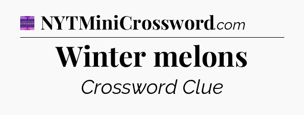 Winter melons - Thomas Joseph Crossword