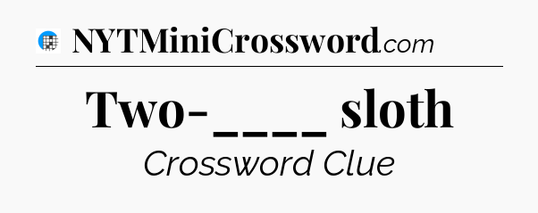 Two-____ sloth Crossword Clue