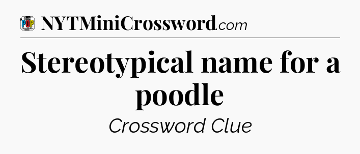 Stereotypical name for a poodle Crossword Clue