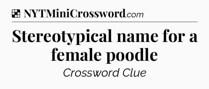 Solution: Stereotypical name for a female poodle - NYT Crossword