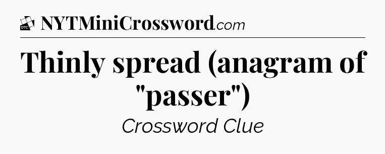 Thinly spread (anagram of 