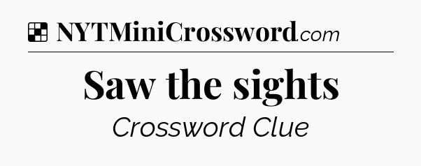 Solution: Saw the sights - NYT Crossword